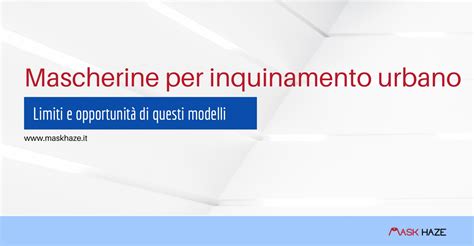 Mascherine per inquinamento urbano: limiti e opportunità di questi 